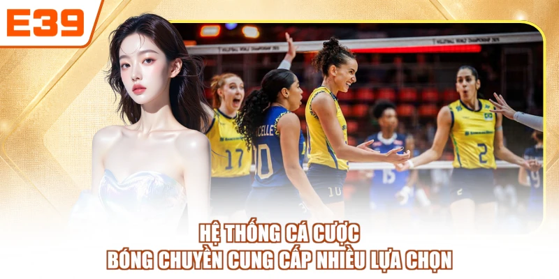 Hệ thống cá cược bóng chuyền cung cấp nhiều lựa chọn