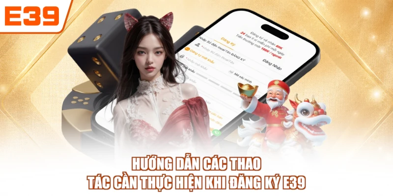 Hướng dẫn các thao tác cần thực hiện khi đăng ký E39