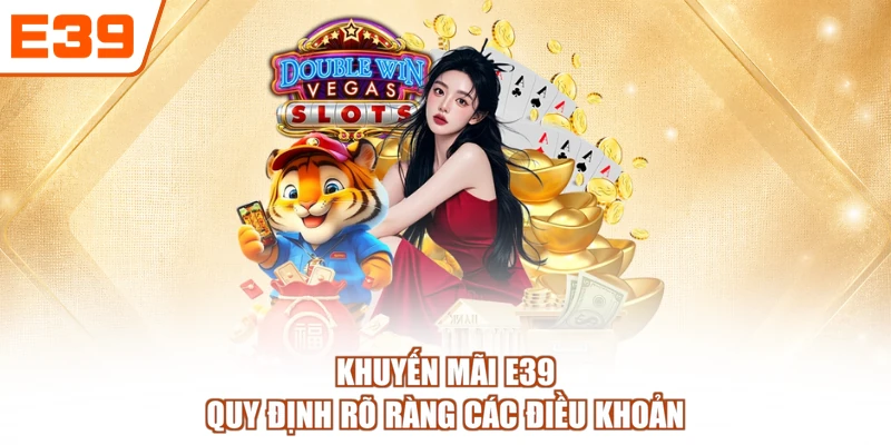 Khuyến mãi E39 quy định rõ ràng các điều khoản