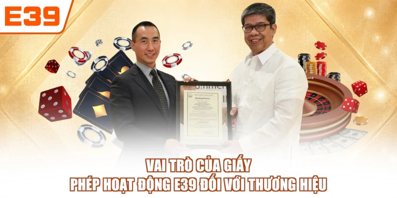 Vai trò của giấy phép hoạt động E39 đối với thương hiệu